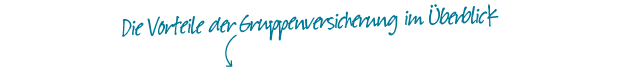 Vorteile der Gruppenversicherung Gruppenversicherung