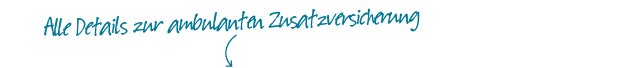 Details zur ambulanten Zusatzversicherung Ambulante Zusatzversicherung
